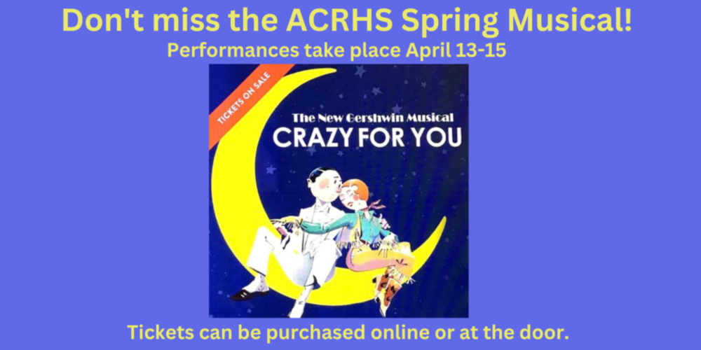 "Don't miss the ACRHS Spring Musical!" Performances take place April 13-15; tickets can be purchased online or at the door. "Crazy For You".